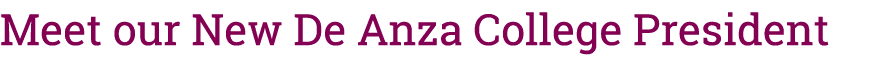 Meet our New De Anza College President