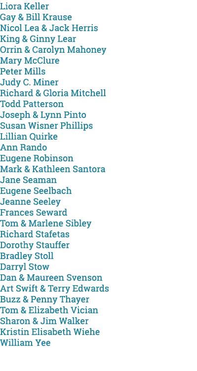 Liora Keller Gay & Bill Krause Nicol Lea & Jack Herris King & Ginny Lear Orrin & Carolyn Mahoney Mary McClure Peter M...